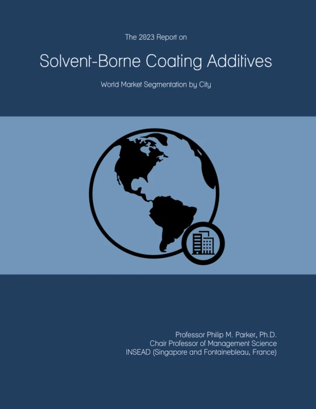 The 2023 Report on Solvent-Borne Coating Additives: World Market Segmentation by City