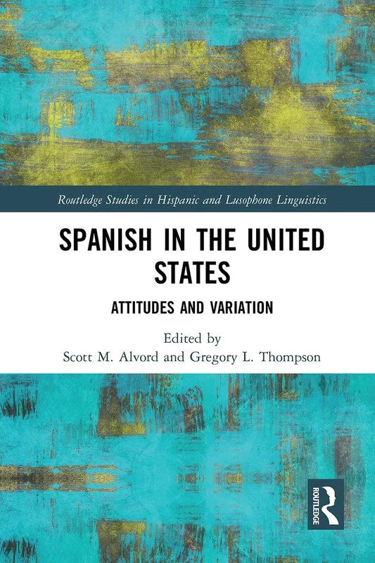 Spanish in the United States: Attitudes and Variation (Routledge Studies in Hispanic and Lusophone Linguistics) - Image 1