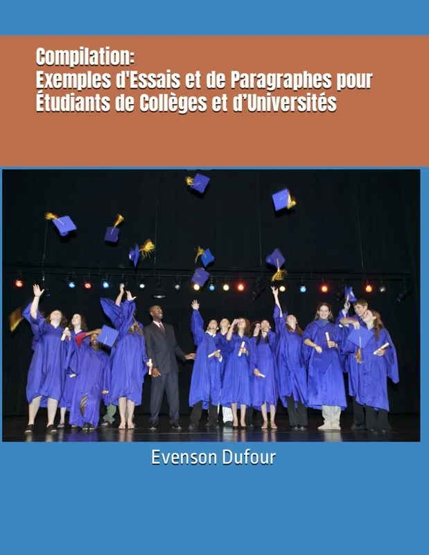 Compilation: Exemples d'Essais et de Paragraphes pour Étudiants de Collèges et d’Universités