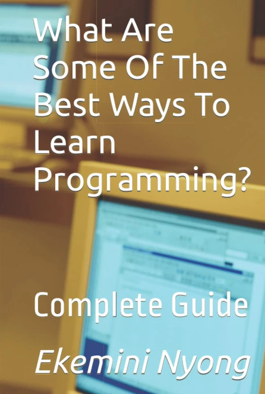What Are Some Of The Best Ways To Learn Programming?: Complete Guide