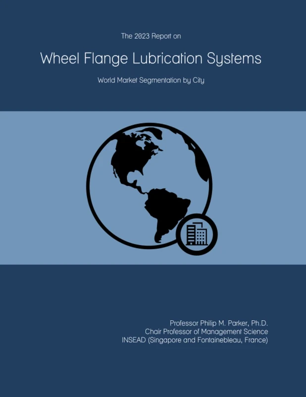 The 2023 Report on Wheel Flange Lubrication Systems: World Market Segmentation by City