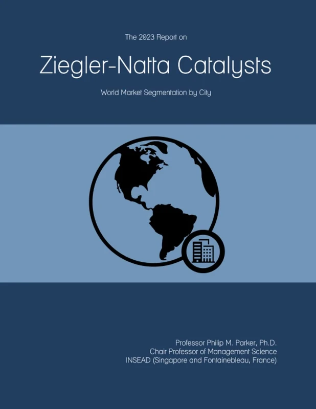 The 2023 Report on Ziegler-Natta Catalysts: World Market Segmentation by City