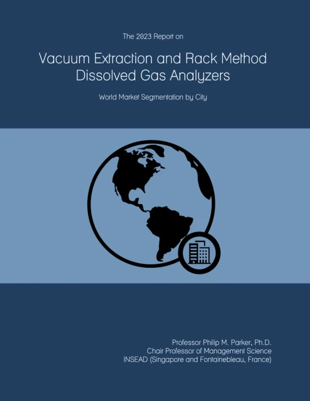 The 2023 Report on Vacuum Extraction and Rack Method Dissolved Gas Analyzers: World Market Segmentation by City