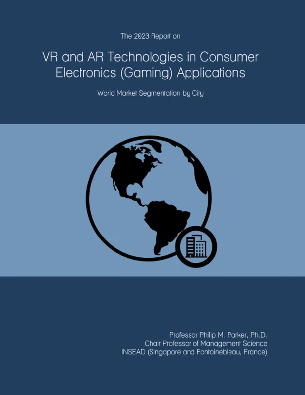 The 2023 Report on VR and AR Technologies in Consumer Electronics (Gaming) Applications: World Market Segmentation by City