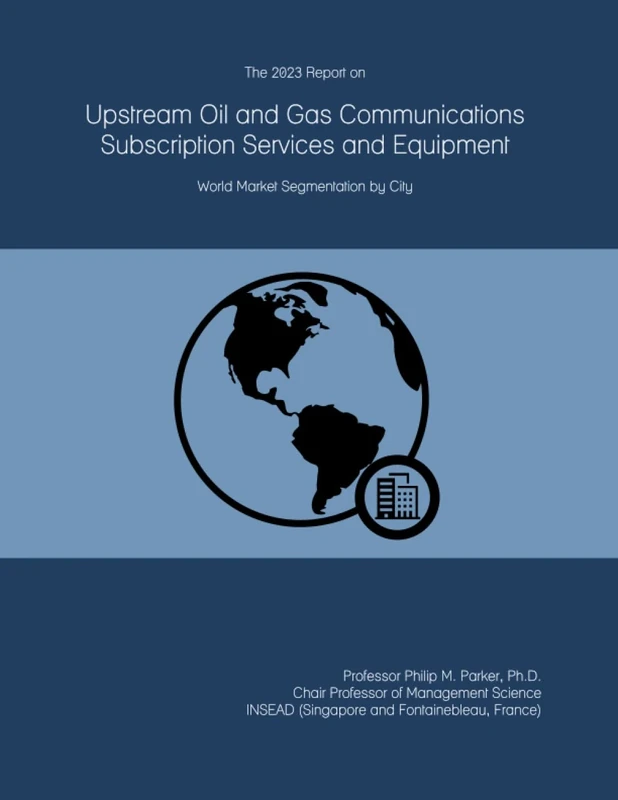 The 2023 Report on Upstream Oil and Gas Communications Subscription Services and Equipment: World Market Segmentation by City
