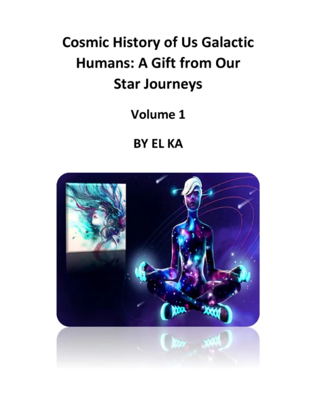 Cosmic History of Us Galactic Humans: A Gift from Our Star Journeys Volume 1