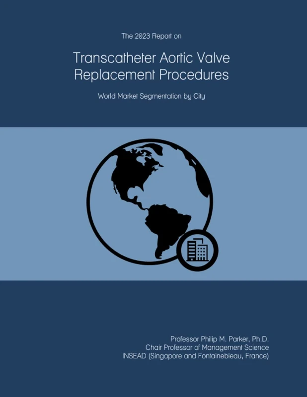 The 2023 Report on Transcatheter Aortic Valve Replacement Procedures: World Market Segmentation by City
