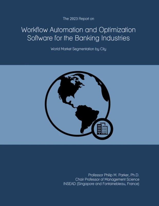 The 2023 Report on Workflow Automation and Optimization Software for the Banking Industries: World Market Segmentation by City