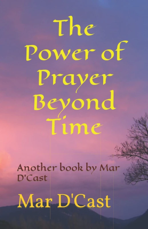 The Power of Prayer Beyond Time: Another book by Mar D'Cast - Image 1