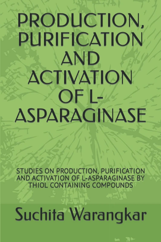 PRODUCTION, PURIFICATION AND ACTIVATION OF L-ASPARAGINASE: STUDIES ON PRODUCTION, PURIFICATION AND ACTIVATION OF L-ASPARAGINASE BY THIOL CONTAINING COMPOUNDS - Image 1