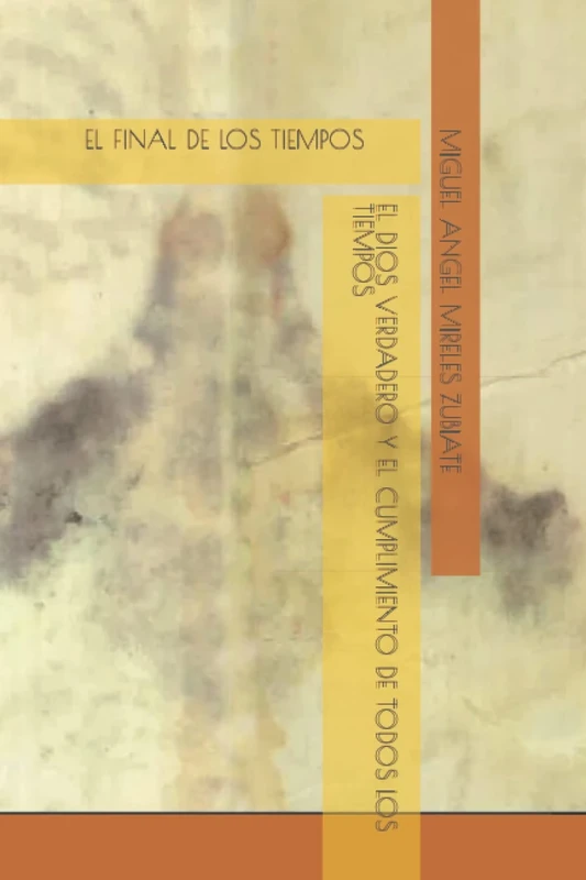 EL DIOS VERDADERO Y EL CUMPLIMIENTO DE TODOS LOS TIEMPOS: EL FINAL DE LOS TIEMPOS