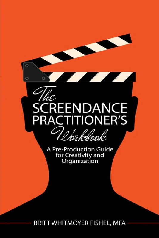 The Screendance Practitioner's Workbook: A Pre-Production Guide for Creativity and Organization - Image 1