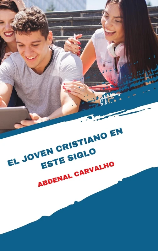 El joven cristiano de este siglo: Una edición especial para coleccionar