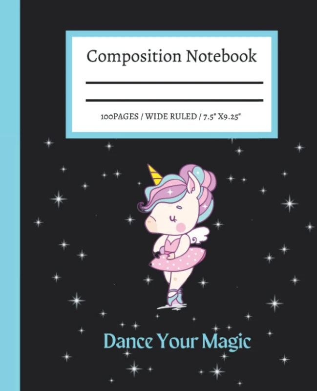 Unicorn Ballerina Composition Notebook | Dance Your Magic: Cute Ballet Themed for Girls, Teens, Kids, Students and Teachers | Wide Ruled - 7.5 X 9.25 - 100 pages | Back To School