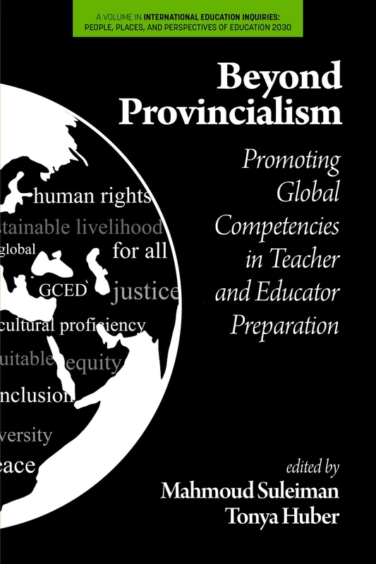 Beyond Provincialism: Promoting Global Competencies in Teacher and Educator Preparation (International Education Inquiries: People, Places, and Perspectives of Education 2030)