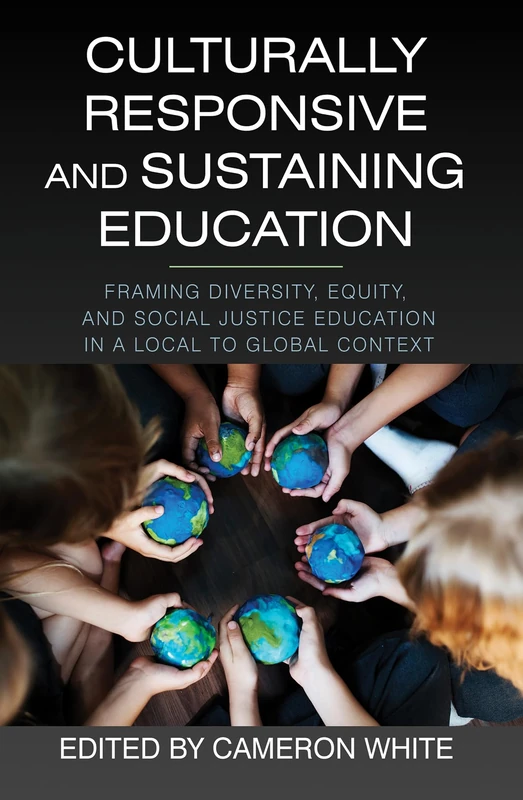 Culturally Responsive and Sustaining Education: Framing Diversity, Equity, and Social Justice Education in a Local to Global Context
