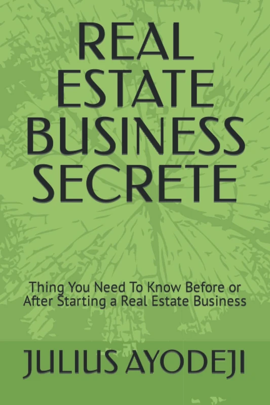 REAL ESTATE BUSINESS SECRETE: Thing You Need To Know Before or After Starting a Real Estate Business