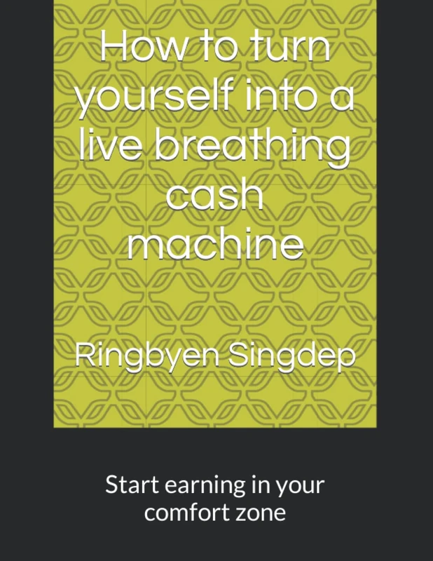 How to turn yourself into a live breathing cash machine: Start earning in your comfort zone