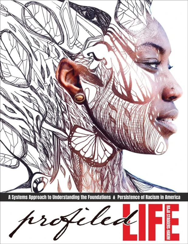 Profiled Life: A Systems Approach to Understanding the Foundations and Persistence of Racism in America