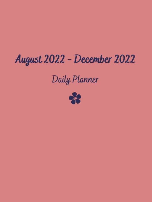 August 2022 - December 2022 Daily Planner: Monthly / Weekly / Daily / Fitness / Budgeting / Goal Setting / Daily Journal / Self Care