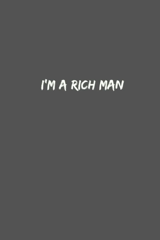 I'm a rich man: Notebook for all Rich men