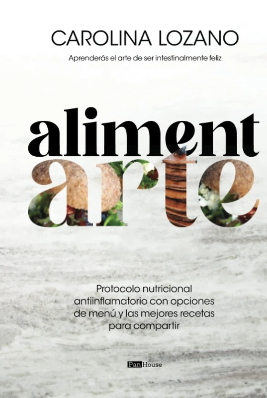 Alimentarte: Protocolo nutricional antiinflamatorio con opciones de menú y las mejores recetas para compartir