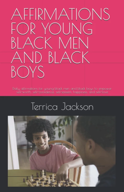 AFFIRMATIONS FOR YOUNG BLACK MEN AND BLACK BOYS: Daily affirmations for young black men and black boys to empower self-worth, self-confidence, self-esteem, happiness, and self-love