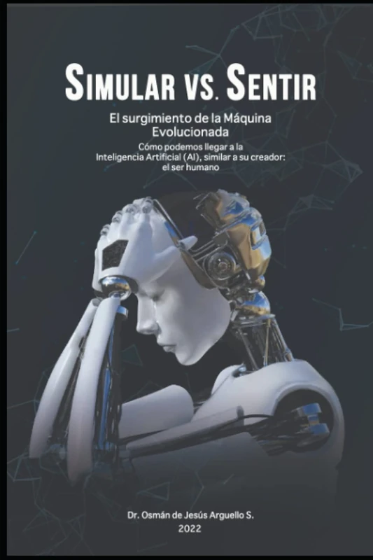 "Simular vs Sentir": "El Surgimiento de la maquina evolucionada" (Conociendo la IA desde otra perspectiva)