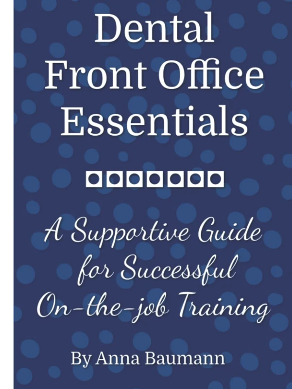 Dental Front Office Essentials: A Supportive Guide for Successful On-the-job Training