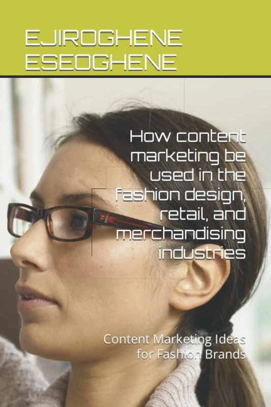 How content marketing be used in the fashion design, retail, and merchandising industries: Content Marketing Ideas for Fashion Brands