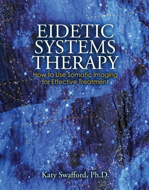 Eidetic Systems Therapy: How to Use Somatic Imaging for Effective Treatment