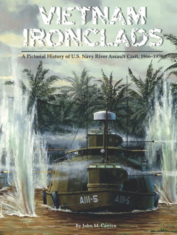 Vietnam Ironclads: A Pictorial History of U.S. Navy River Assault Craft, 1966-1970 - Image 1