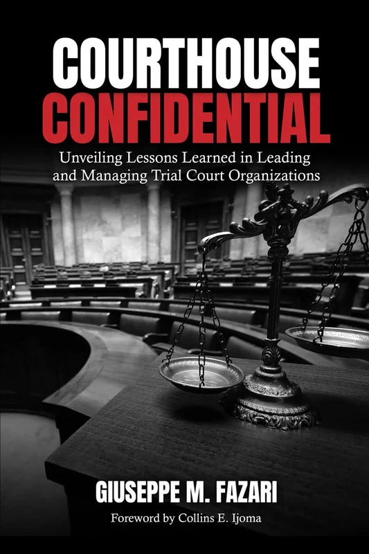 Courthouse Confidential: Unveiling Lessons Learned in Leading and Managing Trial Court Organizations - Image 1