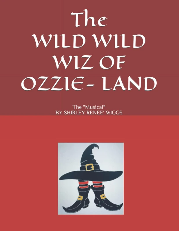 The WILD WILD WIZ of OZZIE-LAND The "Musical: A Christian Based Youth Musical