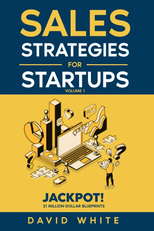Sales Strategies for Startups: Sales Strategies for CEOs, Sales and Marketing (The Income Engineers System)
