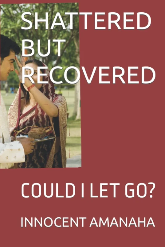 SHATTERED BUT RECOVERED: COULD I LET GO?