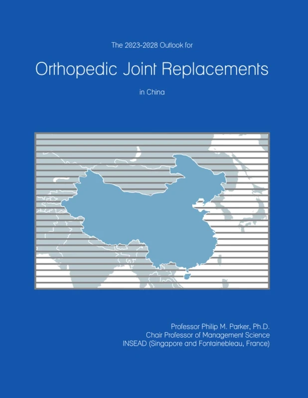 The 2023-2028 Outlook for Orthopedic Joint Replacements in China