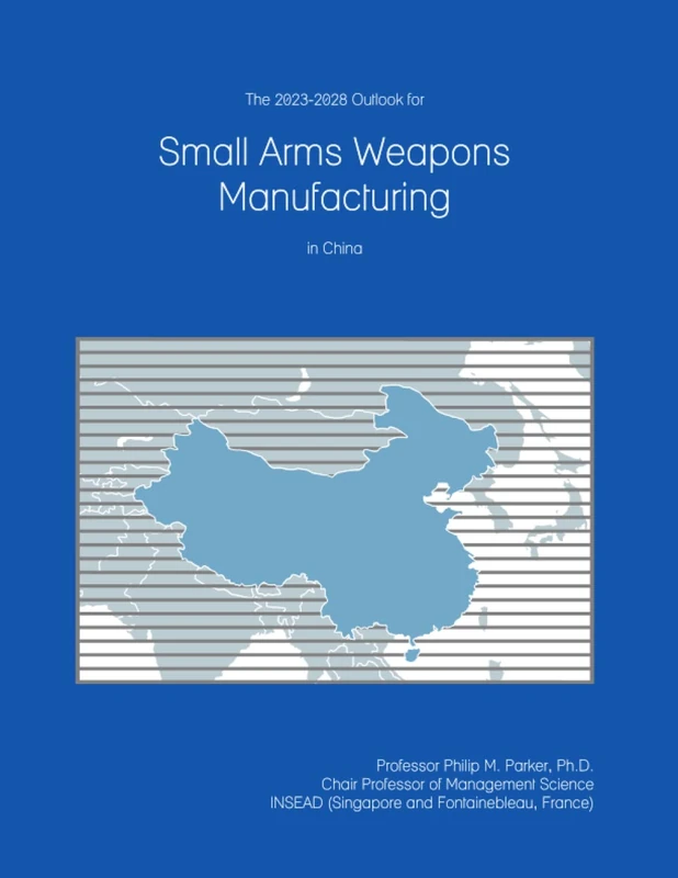 Small Arms Weapons Manufacturing in China 2023-2028 Outlook