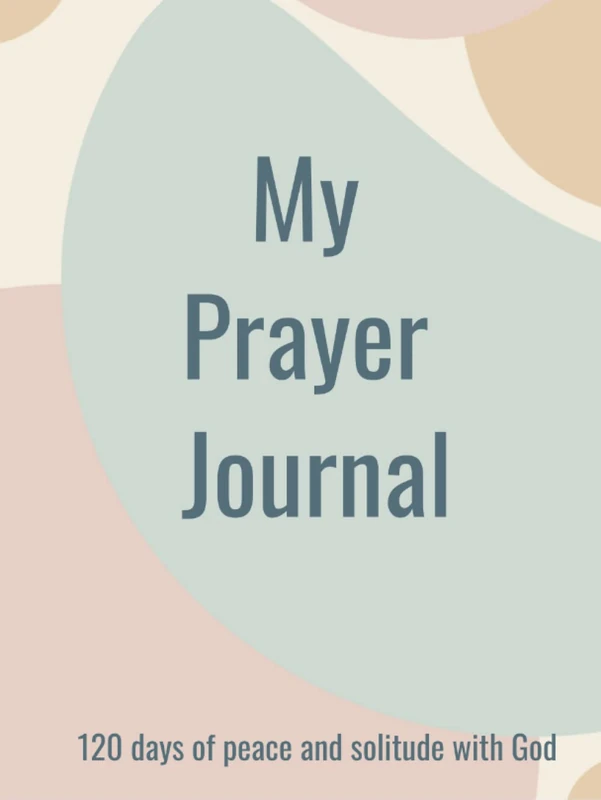 My Prayer Journal: 120 days of peace and solitude with God (For Women of God)