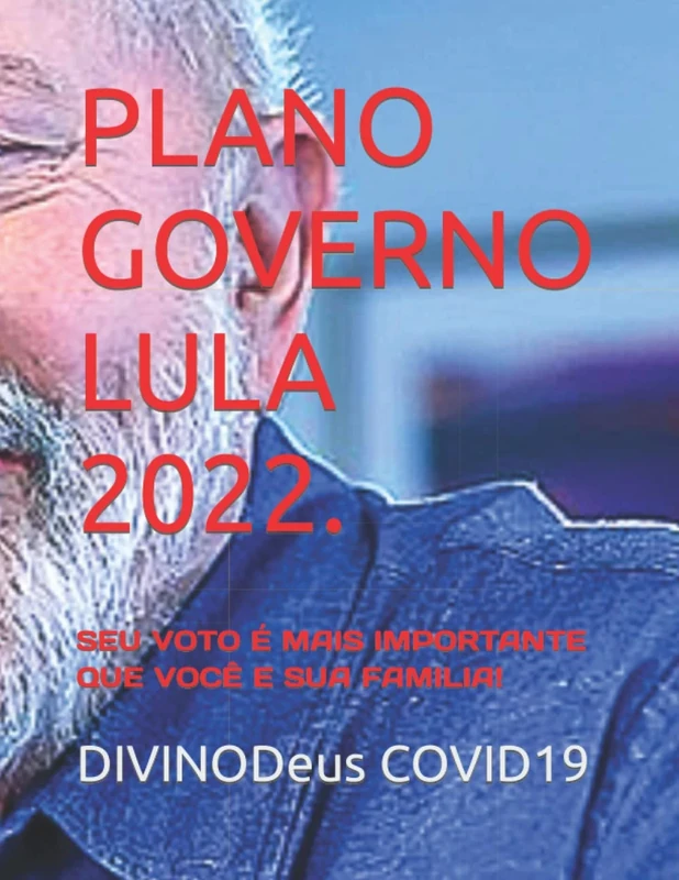 PLANO GOVERNO LULA 2022.: SEU VOTO É MAIS IMPORTANTE QUE VOCÊ E SUA FAMILIA!