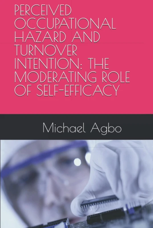 PERCEIVED OCCUPATIONAL HAZARD AND TURNOVER INTENTION: THE MODERATING ROLE OF SELF-EFFICACY