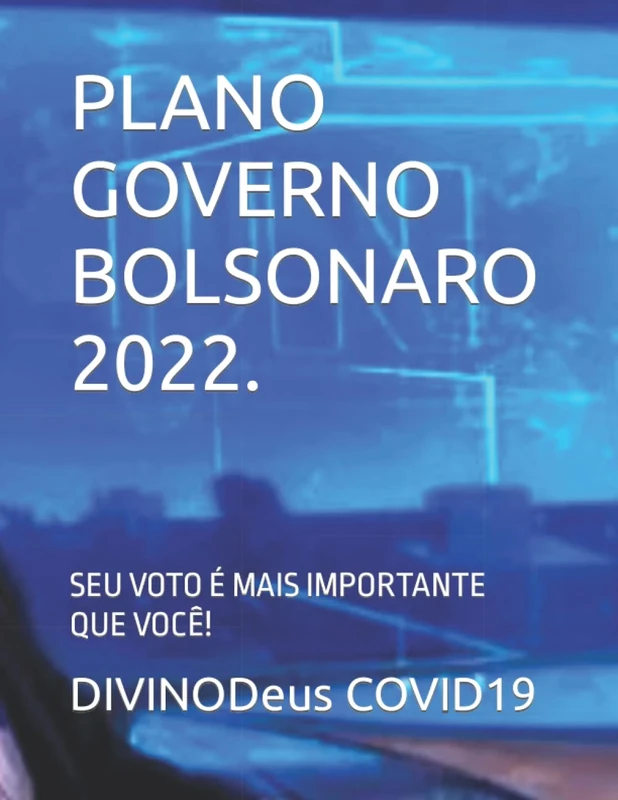 PLANO GOVERNO BOLSONARO 2022.: SEU VOTO É MAIS IMPORTANTE QUE VOCÊ!