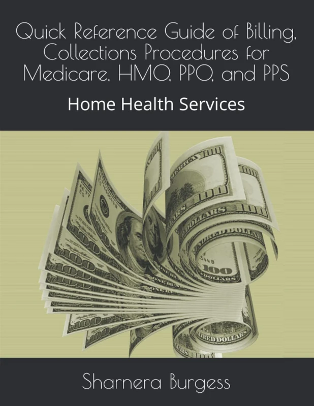 Quick Reference Guide of Billing, Collections Procedures for Medicare, HMO, PPO, and PPS: Home Health Services