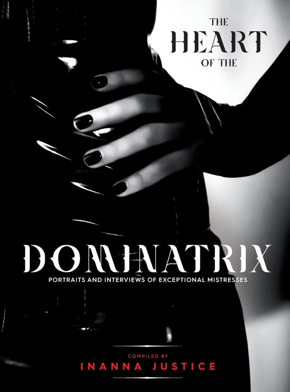 The Heart of the Dominatrix: Portraits and Interviews of Exceptional Mistresses - Image 1