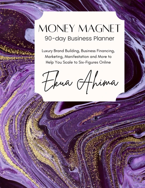 Money Magnet 90-Day Business Planner: Luxury Brand Building, Business Financing, Marketing, Manifestation and More to Help You Scale to Six-Figures Online - Image 1