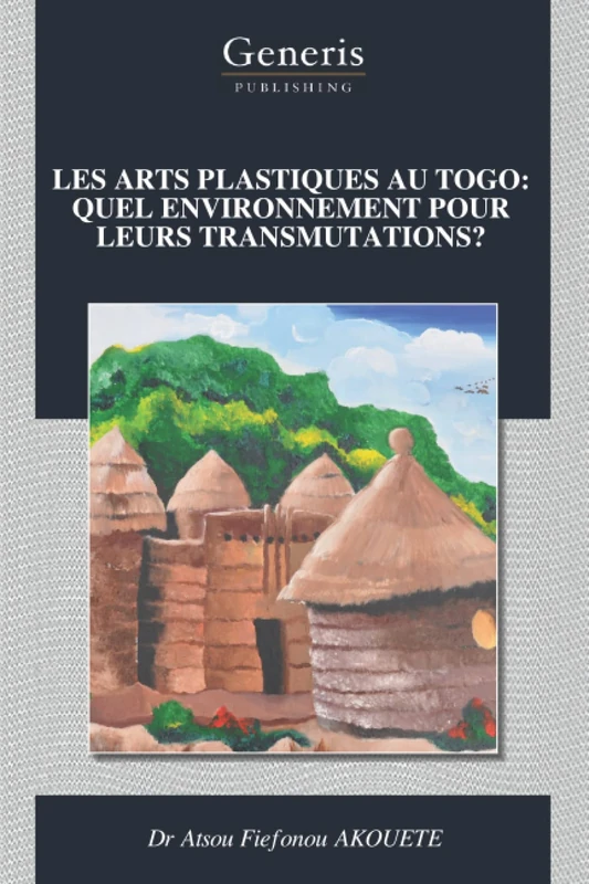 LES ARTS PLASTIQUES AU TOGO: QUEL ENVIRONNEMENT POUR LEURS TRANSMUTATIONS?