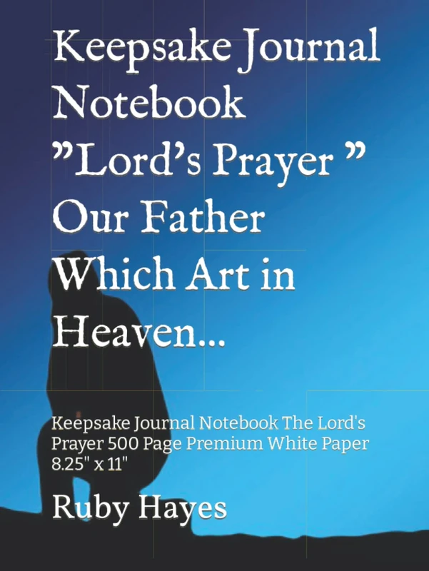 Keepsake Journal Notebook "Lord's Prayer " Our Father Which Art in Heaven...: Keepsake Journal Notebook The Lord's Prayer 500 Page Premium White Paper 8.25" x 11"