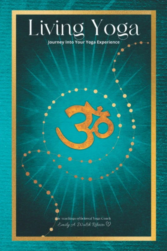 Living Yoga: Journey Into Your Yoga Experience