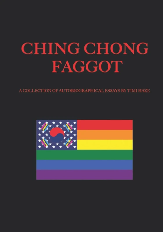 CHING CHONG FAGGOT: A COLLECTION OF AUTOBIOGRAPHICAL ESSAYS BY TIMI HAZE - Image 1