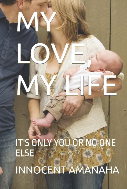 MY LOVE, MY LIFE: IT'S ONLY YOU OR NO ONE ELSE